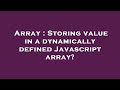 Array : Storing value in a dynamically defined Javascript array?