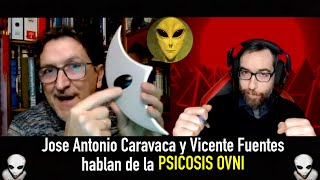 PSICOSIS OVNI J.A. Caravaca y Vicente Fuentes Hablan de la Actualidad Extraterrestre