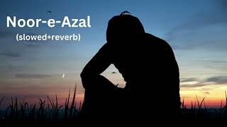Noor-e-Azal | Hear touching Hamd | slowed & reverb