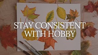 How To Stay Consistent With Your Hobby