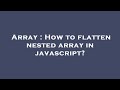 Array : How to flatten nested array in javascript?