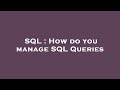 SQL : How do you manage SQL Queries