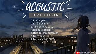 ACOUSTIC TOP HIT - Những Bản Hit Cover Acoustic NHẸ NHÀNG, NGHE HOÀI KHÔNG CHÁN
