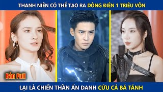 Thanh Niên Có Thể Tạo Ra Dòng Điện 1 Triệu Vôn Lại Là Chiến Thần Ẩn Danh Cứu Cả Bá Tánh | Review