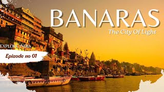 Banaras - City Of Light | Documentary On Banaras | Explore India Ep 1 |