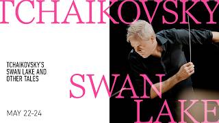 TCHAIKOVSKY'S "SWAN LAKE" AND OTHER TALES - Saturday, May 23 at 8:00PM ET