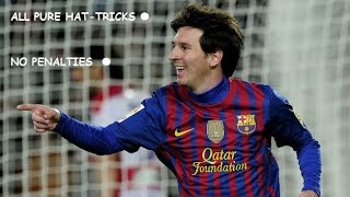 Lionel Messi ● All Pure Hat Tricks ●  No Penalties