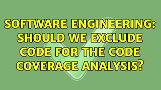 Software Engineering: Should we exclude code for the code coverage analysis? (6 Solutions!!)