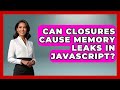 Can Closures Cause Memory Leaks in JavaScript? | JavaScript Toolkit News