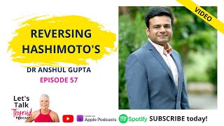 Reversing Hashimoto's | Dr Anshul Gupta MD | Ep 57 Let's Talk Thyroid