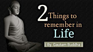 Two things to remember in Life | Buddha quotes status | Creative Thinking