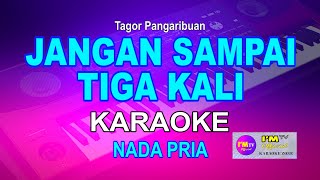 Karaoke JANGAN SAMPAI TIGA KALI NADA PRIA