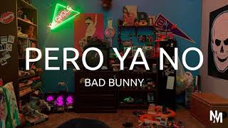 Bad Bunny - PERO YA NO - ( LETRA / LYRIC )