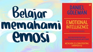 Belajar Memahami Emosi: Ringkasan Buku Emotional Intelligence Karya Daniel Goleman