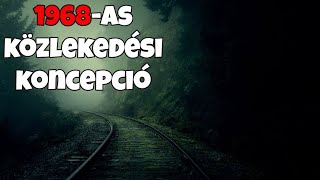 Mi pontosan az 1968-as közlekedési koncepció? Egy jó gondolat amit a politika a vasút halálává tett.