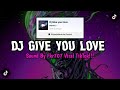 Dj Give You Love By FKR707 Sound Viral TikTok!!!