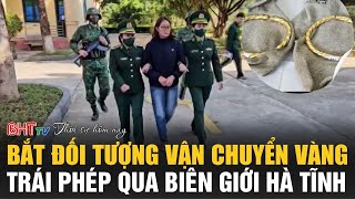 Thời sự tối 29/11: Bắt đối tượng vận chuyển vàng trái phép qua biên giới Hà Tĩnh