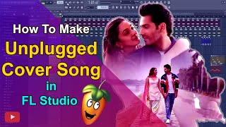 How To Make Unplugged Music For Cover Songs in FL Studio | Easy Steps | Beginners Hindi Tutorial