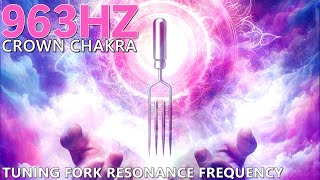 Crown Chakra (963 Hz) Tuning Fork Resonance Frequency | Connect To Spirit \u0026 Universal Consciousness