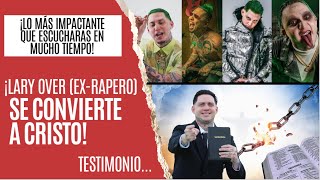 ¡Lary Over se convierte a Cristo! Lo mas impactante que escucharas en mucho tiempo (Testimonio)