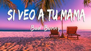 Bad Bunny - Si Veo a Tu Mamá (Letra/Lyrics)
