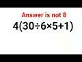 4(30÷6×5+1) The answer is not 8. Only for smart ones! American Math Olympiad #percentages