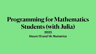 Hours 13 and 14: Numerics | 2023 Programming for Mathematicians with Julia