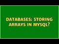 Databases: Storing arrays in MYSQL? (2 Solutions!!)