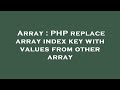 Array : PHP replace array index key with values from other array