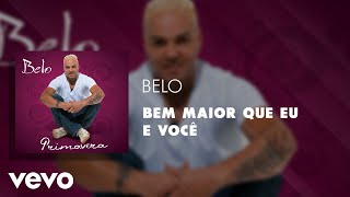 Belo - Bem maior que eu e você (Áudio Oficial)