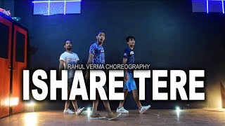 ISHARE TERE Guru Randhawa Song | Rahul Verma | Choreography