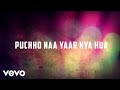 Puchho Na Yaar Kya Hua (From ‘Zamane Ko Dikhana Hai’) [Lyric Video]
