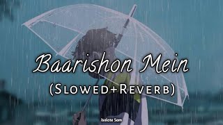 Baarishon Mein ~ Slowed and Reverb