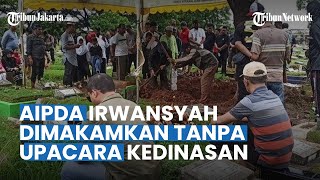 Jenazah Aipda Irwansyah Dimakamkan Tanpa Upacara Kedinasan, Padahal Masih Bertugas di Markas