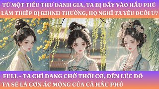 TỪ MỘT TIỂU THƯ DANH GIA, TA BỊ ĐẨY VÀO HẦU PHỦ LÀM THIẾP, BỊ KHINH THƯỜNG, HỌ NGHĨ TA YẾU ĐUỐI Ư?