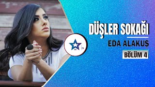 Düşler Sokağı - Eda Alakuş | Bölüm 4