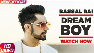 Dream Boy (FULL SONG) - Babbal Rai | Pav Dhaira | New Punjabi Songs 2017