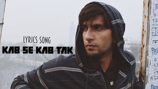 Kab Se Kab Tak (Lyrics Song) | Gully Boy | Dee Lyrics