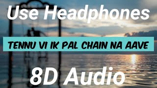 Tennu Vi Ik Pal Chain Na Aave (8D AUDIO) Feel The Music | Use Headphones | Sad Song | HQ 2020