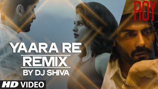 'Yaara Re' - Remix BY DJ SHIVA VIDEO SONG | Roy | Ankit Tiwari | K.K | T-SERIES