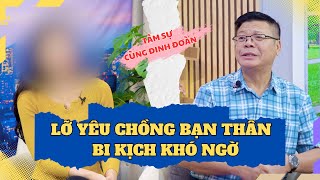 Tâm Sự Cùng Đình Đoàn - Chót Rơi Vào Lưới Tình Với Chồng Bạn Thân