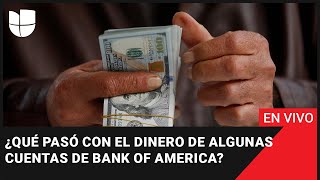 🔴 EN VIVO: ¿Qué pasó con el dinero de algunas cuentas de Bank of America? Te lo explicamos
