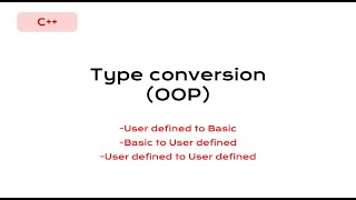 OOP | type conversion | user defined to basic | basic to user defined | user defined to user defined