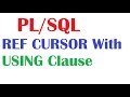 PL/SQL Tutorial : REF CURSOR with USING Clause