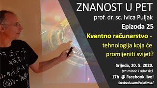 Znanost u pet S01E25 Kvantno računarstvo-tehnologija koja će promijeniti svijet? (za mlade/odrasle)