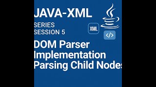 Java XML - Series - Session 5 - DOM Parser Implementation - Parsing Child Nodes