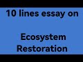 10 lines essay on ecosystem restoration //essay on ecosystem restoration // ecosystem restoration