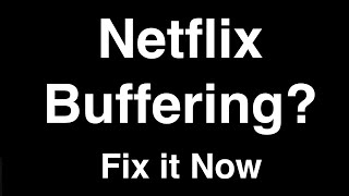 Netflix Buffering  -  Fix it Now