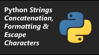String Concatenation, Formatting and Escape Characters - Python Tutorial Series