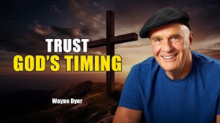 Let Go and Trust God’s Timing: The Power of Divine Orchestration - Wayne Dyer